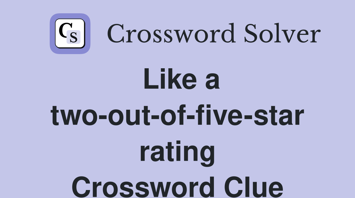 Like a twooutoffivestar rating Crossword Clue Answers Crossword